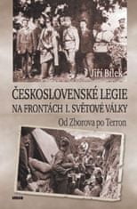 Jiří Bílek: Československé legie na frontách I. světové války - Od Zborova po Terron