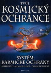 Marcus Schmieke: Tvůj kosmický ochránce - Systém karmické ochrany. Spirituální vlastnosti planet. Osobní ascendent.