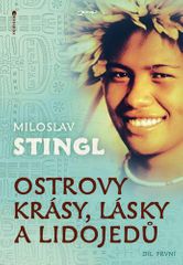 Miloslav Stingl: Ostrovy krásy, lásky a lidojedů Díl první