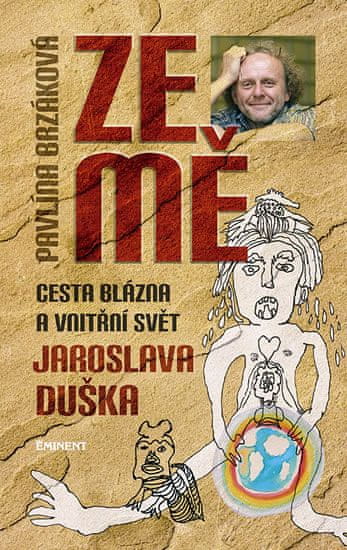 Pavlína Brzáková: Ze mě - Cesta blázna a vnitřní svět Jaroslava Duška