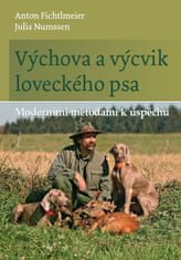 Fichtlmeier Anton, Numssen Julia,: Výchova a výcvik loveckého psa - Moderními metodami k úspěchu