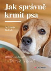 Bucksch Martin: Jak správně krmit psa - Praktické rady a tipy na základě nejnovějších poznatků
