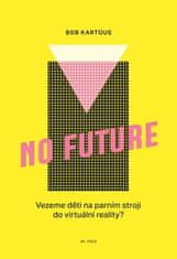 Bohumil Kartous: No Future - Vezeme děti na parním stroji do virtuální reality?
