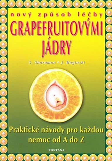 Sharamon S., Baginski Bodo J.,: Nový způsob léčby grapefruitovými jádry - Praktické návody pro každo
