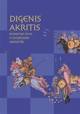 Digenis Akritis - Byzantský epos o Dvojrodém Hraničáři