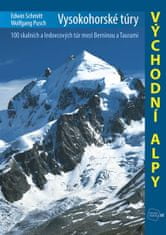 Edwin Schmitt: Vysokohorské túry Východní Alpy - 100 skalních a ledovcových túr mezi Berninou a Taurami