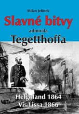 Milan Jelínek: Slavné bitvy admirála Tegetthoffa