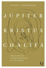 Ivan Foletti;Katharina Meinecke: Jupiter, Kristus, Chalífa - Obrazy mocných a zrození středověku (IV.–VII. století)