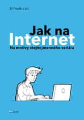 Vaněk Jiří a kolektiv: Jak na Internet - Na motivy stejnojmenného seriálu
