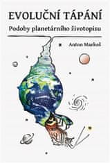 Anton Markoš: Evoluční tápání - Podoby planetárního životopisu
