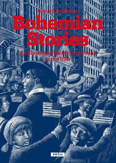 Fučíková Renáta: Bohemian Stories - An Illustrated History of Czechs in the USA