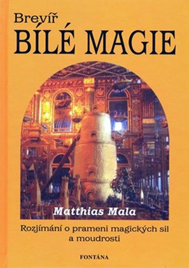 Mala Matthias: Brevíř bílé magie - Rozjímání o prameni magických sil a moudrosti