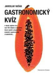 Jaroslav Vašák: Gastronomický kvíz - v němž najdete více než 700 otázek a odpovědí...