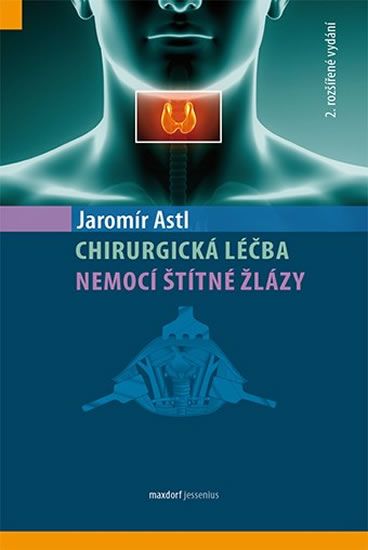 Jaromír Astl: Chirurgická léčba nemoci štítné žlázy