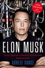Vance Ashlee: Elon Musk: Tesla, SpaceX a hledání fantastické budoucnosti