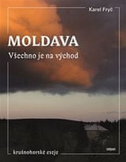 Karel Fryč: Moldava - Všechno je na východ - Krušnohorské eseje
