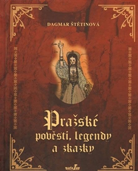 Dagmar Štětinová: Pražské pověsti, legendy a zkazky