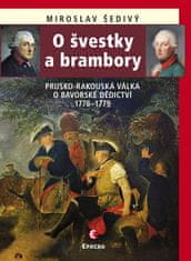 Miroslav Šedivý: O švestky a brambory - Prusko-rakouská válka o bavorské dědictví 1778–1779