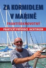 František Novotný: Za kormidlem v Marině - Praktický průvodce jachtingerm