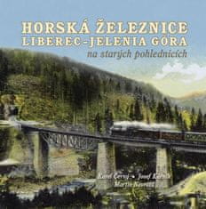 Černý Karel, Kárník Josef, Navrátil Mart: Horská železnice Liberec - Jelenia Góra na starých pohledn