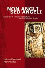 Polehlová Helena, Polehla Petr,: Non Angli sed Angeli - Kult svatých v latinské literatuře raně stře