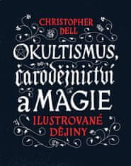 Christopher Dell: Okultismus, čarodějnictví a magie - Ilustrované dějiny