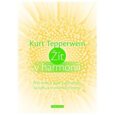 Tepperwein Kurt: Žít v harmonii - Můj vztah k sobě, k partnerovi, ke světu a k univerzální energii