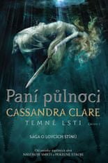 Cassandra Clare: Paní půlnoci - Temné lsti I – Sága o lovcích stínů