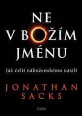 Jonathan Sacks: Ne v Božím jménu - Jak čelit náboženskému násilí