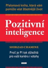 Shirzad Chamine: Pozitivní inteligence - Proč je PQ tak důležitá pro vaši kariéru i vztahy