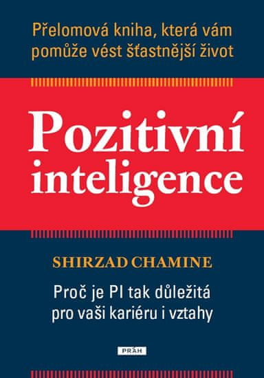 Chamine Shirzad: Pozitivní inteligence - Přelomová kniha, která vám pomůže vést šťastnější život
