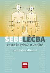 Mandžuková Jarmila: Sebeléčba - Cesta ke zdraví a vitalitě