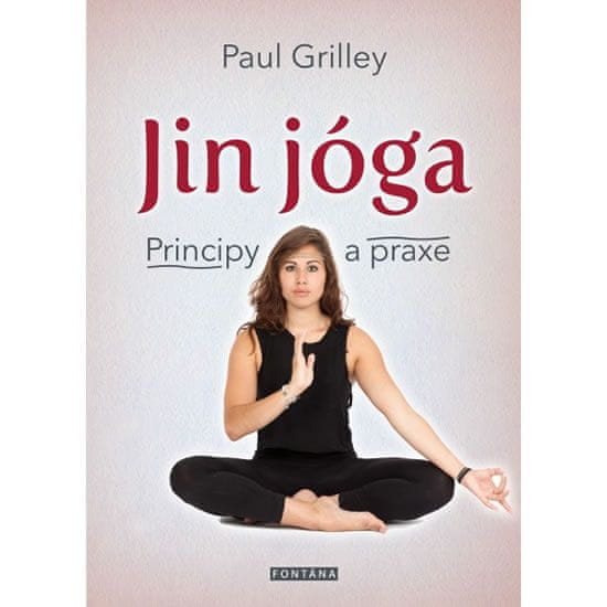 Paul Grilley: Jin jóga - Principy a praxe