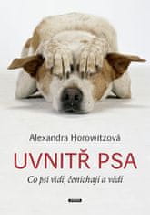Horowitzová Alexandra: Uvnitř psa - Co psi vidí, čenichají a vědí