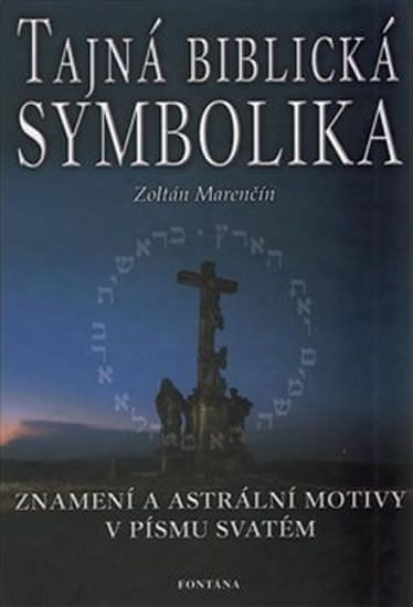 Zoltán Marenčín: Tajná biblická symbolika - Znamení a astrální motivy v Písmu svatém