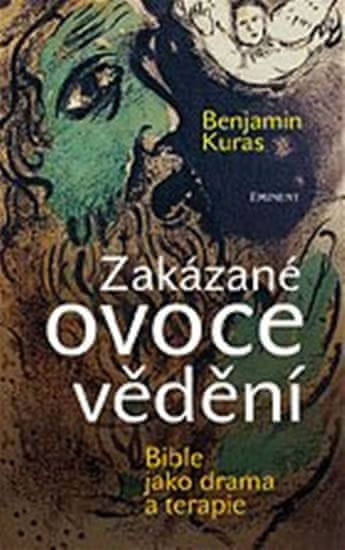 Benjamin Kuras: Zakázané ovoce vědění - Bible jako drama a terapie
