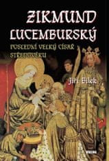 Jiří Bílek: Zikmund Lucemburský – Poslední velký císař středověku