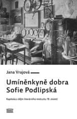 Vrajová Jana: Umíněnkyně dobra Sofie Podlipská - Kapitola z dějin literárního midcultu 19. století