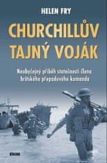 Helen Fry: Churchillův tajný voják - Neobyčejný příběh statečnosti člena britského přepadového komanda