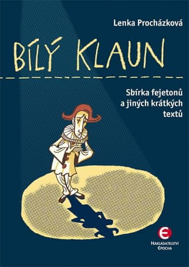Lenka Procházková: Bílý klaun - Sbírka fejetonů a jiných krátkých textů
