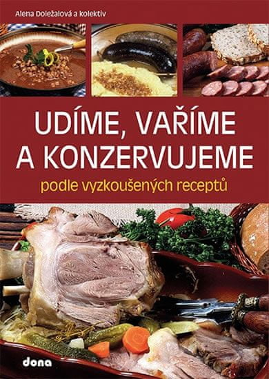 Alena Doležalová: Udíme, vaříme a konzervujeme podle vyzkoušených receptů