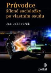 Jan Jandourek: Průvodce šílené socioložky po vlastním osudu