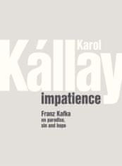 Karol Kállay: Impatience - Franz Kafka on paradise, sin and hope