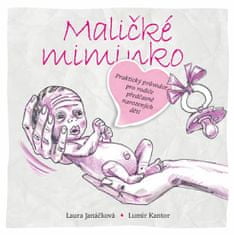 Lumír Kantor: Maličké miminko - Praktický průvodce pro rodiče předčasně narozených dětí