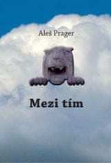 Aleš Prager: Mezi tím