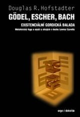 Douglas R. Hofstadler: Gödel, Escher, Bach Existencionální gordická balada - Metaforická fuga o mysli a strojích v duchu Lewisw Carrolla