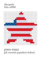 John Fiske: Jak rozumět populární kultuře