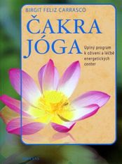 Birgit Feliz Carrasco: Čakra jóga - Úplný program k oživení a léčbě energetických center