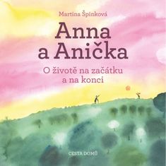 Martina Špinková;Martina Špinková: Anna a Anička - O životě na začátku a na konci