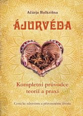 Ačárja Balkrišna: Ajurvéda - Kompletní průvdce teorií a praxí